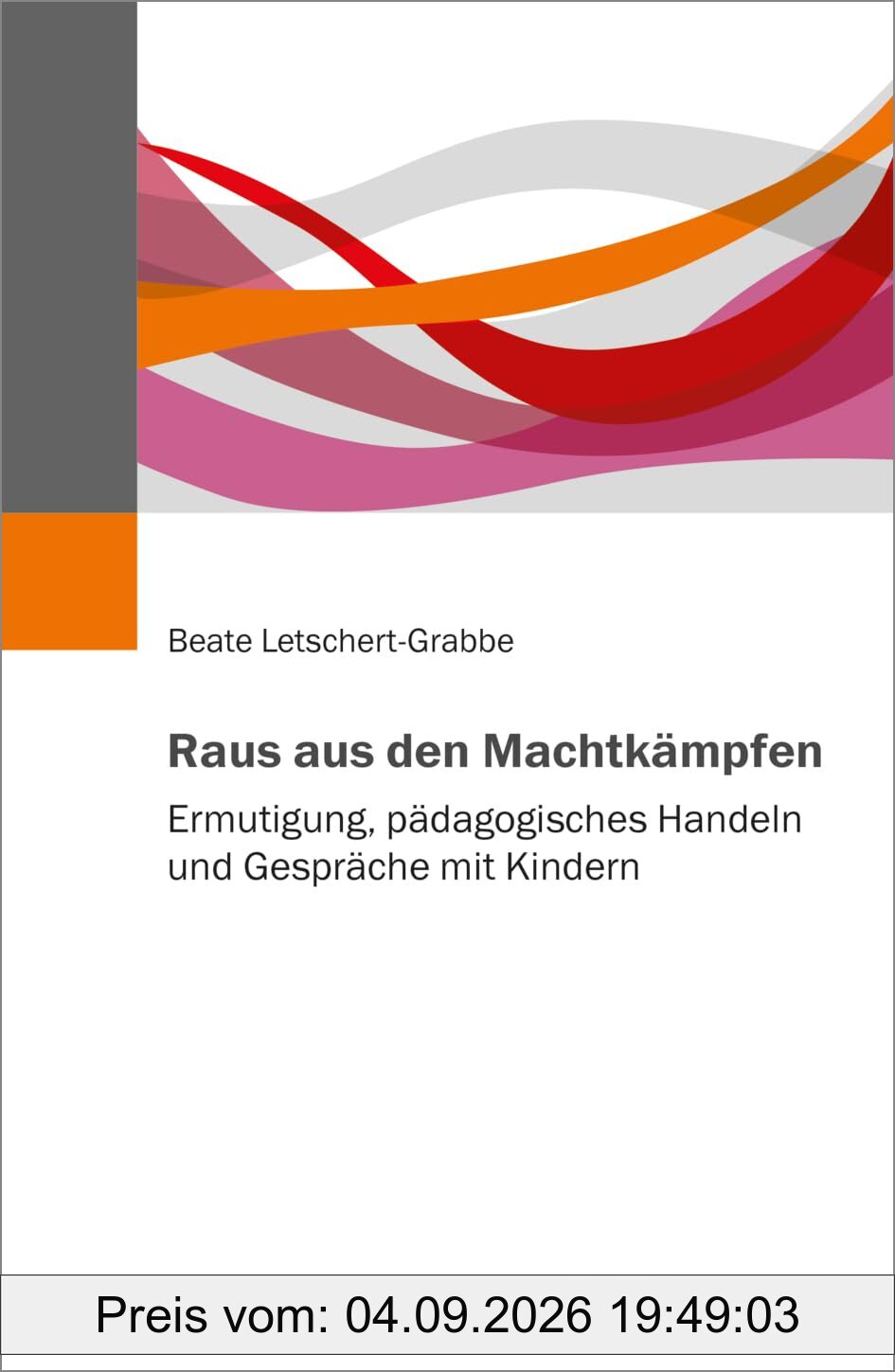 Raus aus den Machtkämpfen: Ermutigung, pädagogisches Handeln und Gespräche mit Kindern