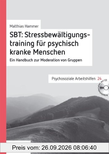 SBT: Stressbewältigungstraining für psychisch kranke Menschen: Ein Handbuch zur Moderation von Gruppen
