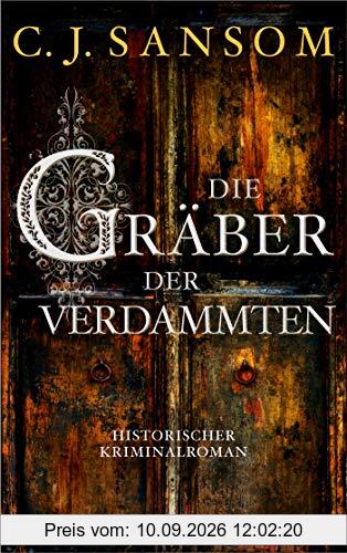 Die Gräber der Verdammten: Roman (Matthew Shardlake, Band 7)