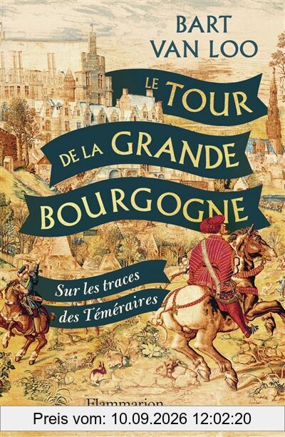 Le tour de la grande Bourgogne : sur les traces des Téméraires