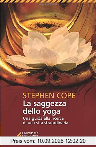La saggezza dello yoga. Una guida alla ricerca di una vita straordinaria