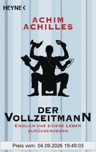 Der Vollzeitmann: Endlich das eigene Leben zurückerobern