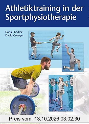 Athletiktraining in der Sportphysiotherapie: Die besten Übungen für Kraft, Schnelligkeit und Stabilität (Physiofachbuch)
