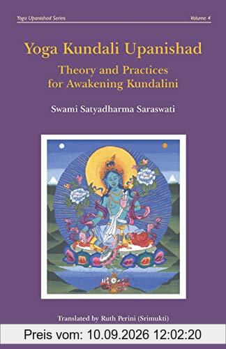 Yoga Kundali Upanishad: Theory and Practices for Awakening Kundalini (Yoga Upanishad Series, Band 4)