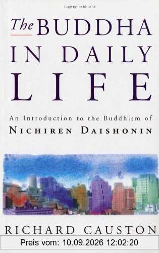The Buddha In Daily Life: Introduction to the Buddhism of Nichiren Daishonin