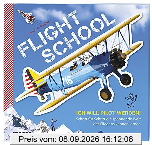 Flight School: Ich will Pilot werden - Schritt für Schritt die spannende Welt des Fliegens kennen lernen.