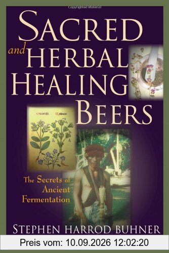 Sacred and Herbal Healing Beers: The Secrets of Ancient Fermentation