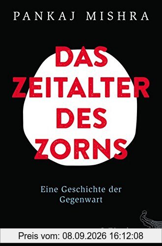 Das Zeitalter des Zorns: Eine Geschichte der Gegenwart