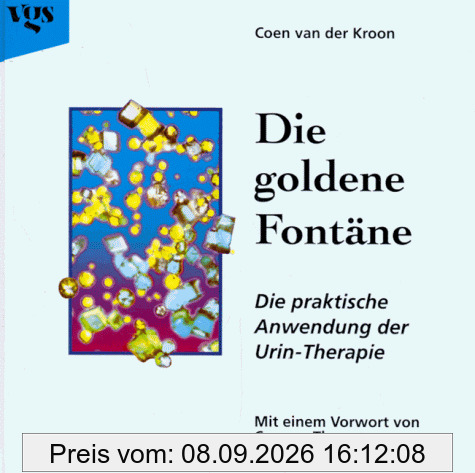 Die goldene Fontäne. Die praktische Anwendung der Urin- Therapie
