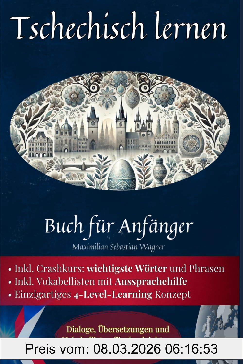Maximilian Sebastian Wagner Tschechisch Lernen, Buch Für Anfänger - Dialoge, Übersetzungen Und Vokabellisten Für Den Leichten Und Angenehmen Einstieg. (Tschechisch - Die