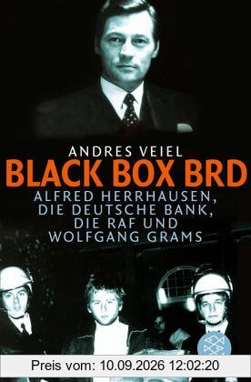 Black Box BRD: Alfred Herrhausen, die Deutsche Bank, die RAF und Wolfgang Grams