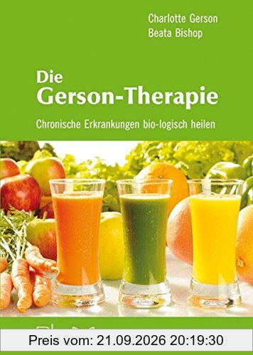 Die Gerson-Therapie: Chronische Erkrankungen bio-logisch heilen