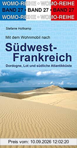 Mit dem Wohnmobil nach Südwest-Frankreich: Dordogne, Lot und südliche Atlantikküste (Womo-Reihe)