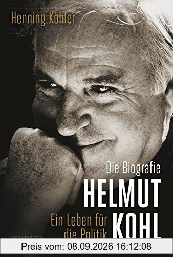 Helmut Kohl: Ein Leben für die Politik. Die Biografie