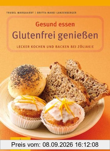 Glutenfrei genießen: Lecker kochen und backen bei Zöliakie. Mit Lebensmittelführer (GU Gesund essen)