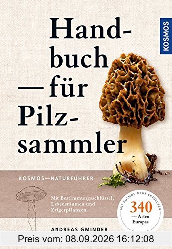 Handbuch für Pilzsammler: 340 Arten Mitteleuropas sicher bestimmen Extra: Mit ausgewählten Rezepten zu den beliebtesten Speisepilzen