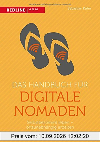 Das Handbuch für digitale Nomaden: Selbstbestimmt leben - ortsunabhängig arbeiten