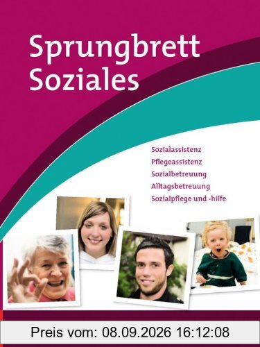 Sprungbrett Soziales - Sozialassistent/in: Sozialassistenz, Pflegeassistenz, Sozialbetreuung, Alltagsbetreuung, Sozialpflege und -hilfe: Berufsübergreifender Lernbereich. Schülerbuch