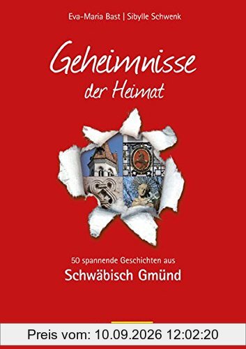 Schwäbisch Gmünd; Geheimnisse der Heimat: 50 spannende Geschichten aus Schwäbisch Gmünd