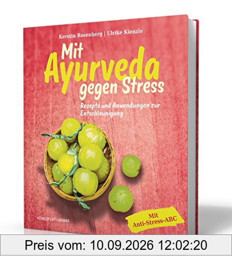Mit Ayurveda gegen Stress: Kochen, Yoga und Anwendungen zur Entschleunigung (Ayurveda Buch)