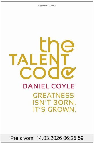 Daniel Coyle The Talent Code, Greatness Isn't Born. It's Grown