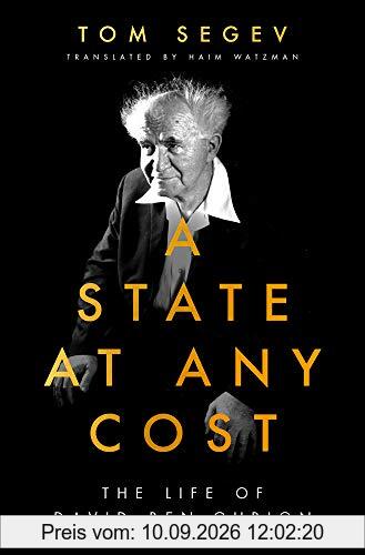 A State At Any Cost: The Life of David Ben-Gurion