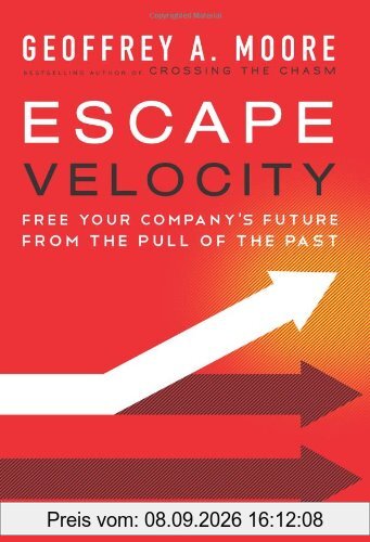 Escape Velocity: Free Your Company's Future from the Pull of the Past