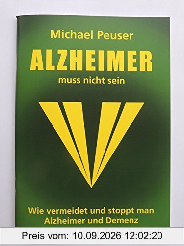 Alzheimer muss nicht sein: Wie vermeidet und stoppt man Alzheimer und Demenz