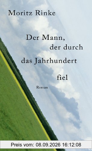 Der Mann, der durch das Jahrhundert fiel: Roman