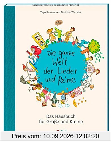 Die ganze Welt der Lieder und Reime: Hausbuch für Große und Kleine