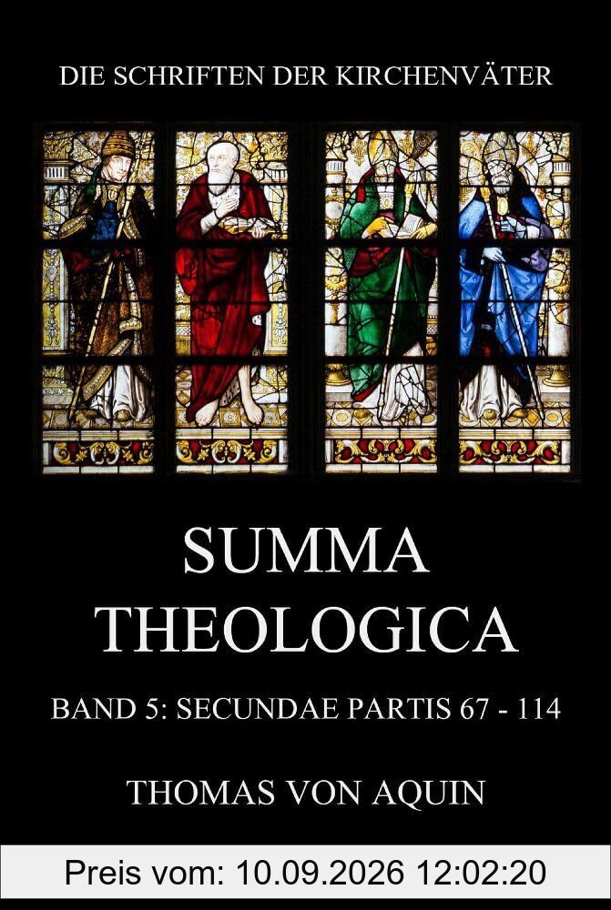 Summa Theologica, Band 5: Secundae Partis, Quaestiones 67 - 114: Summa Theologiae Band 5 (Die Schriften der Kirchenväter, Band 109)