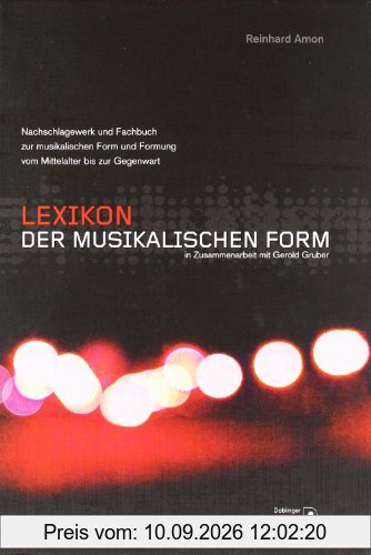 Lexikon der musikalischen Form: Nachschlagewerk und Fachbuch über Form und Formung der Musik vom Mittelalter bis zur Gegenwart