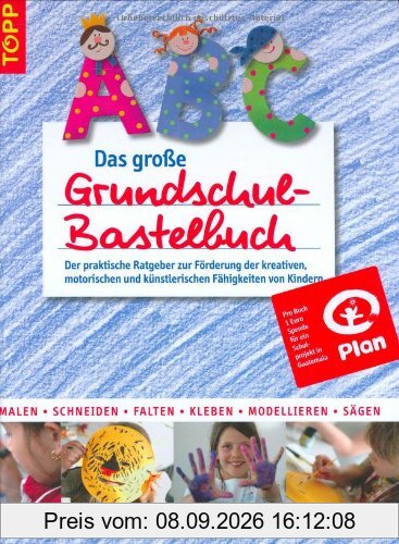 Das große Grundschul-Bastelbuch: Der praktische Ratgeber zur Förderung der kreativen, motorischen und künstlerischen Fähigkeiten von Kindern