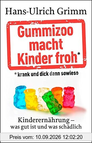 Gummizoo macht Kinder froh, krank und dick dann sowieso: Kinderernährung - was gut ist und was schädlich