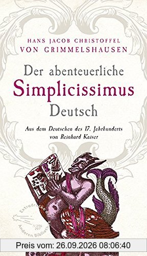 Der abenteuerliche Simplicissimus Deutsch: Aus dem Deutsch des 17. Jahrhunderts von Reinhard Kaiser (Extradrucke der Anderen Bibliothek, …