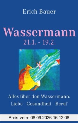 Wassermann 21.01.-19.02.: Alles über den Wassermann: Liebe - Gesundheit - Beruf