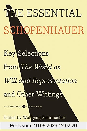 The Essential Schopenhauer: Key Selections from The World As Will and Representation and Other Writings (Harper Perennial Modern Thought)