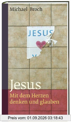 Jesus: Mit dem Herzen denken und glauben