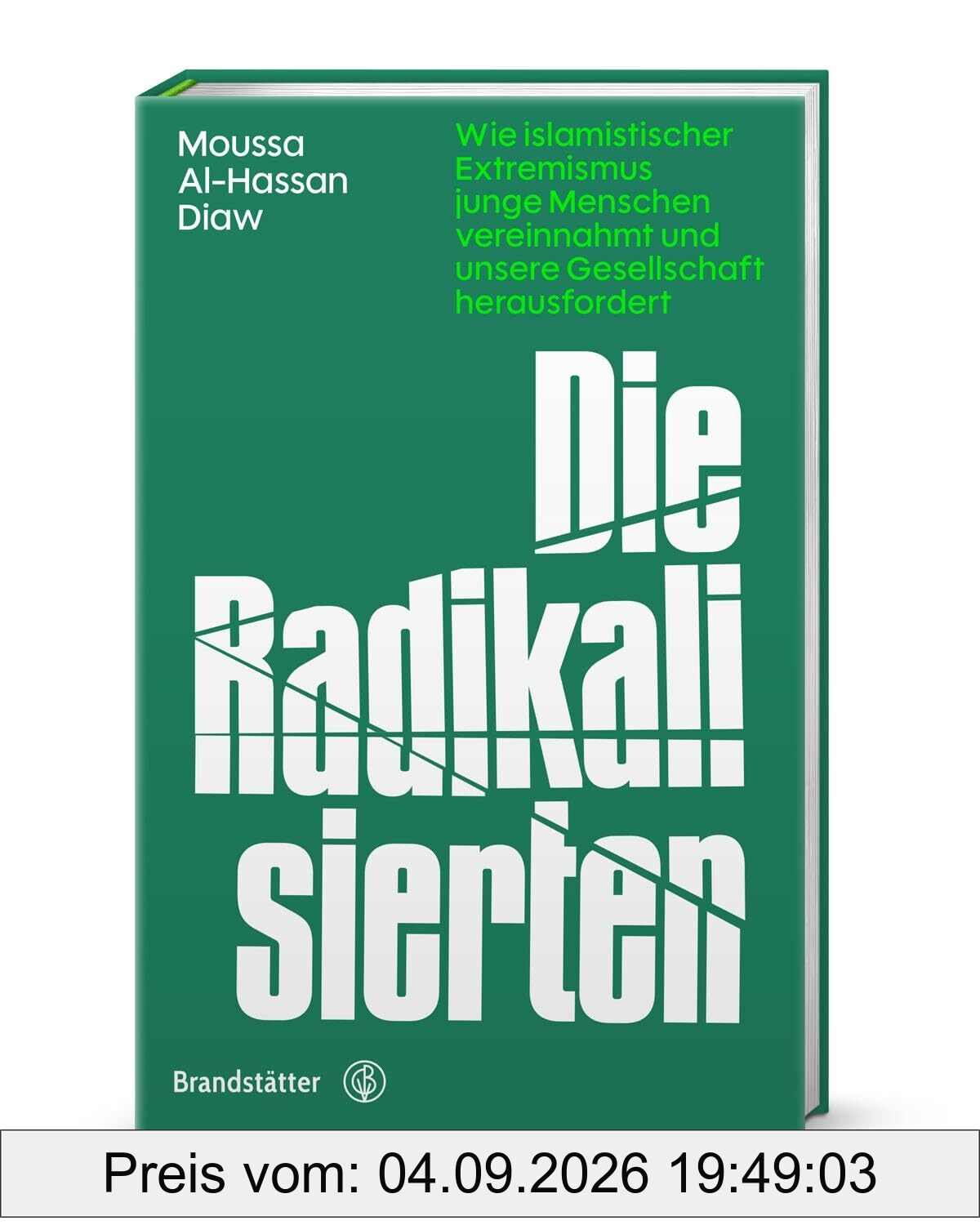 Die Radikalisierten – Islamistischer Extremismus in Europa: Warum Jugendliche in den Extremismus abrutschen & wie Prävention gelingen kann: Wie ... und unsere Gesellschaft herausfordert
