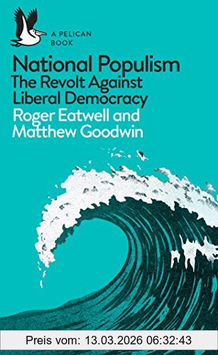 Roger Eatwell National Populism, The Revolt Against Liberal Democracy (Pelican Books)