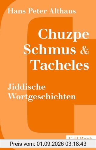 Chuzpe, Schmus & Tacheles: Jiddische Wortgeschichten (Beck Paperback)