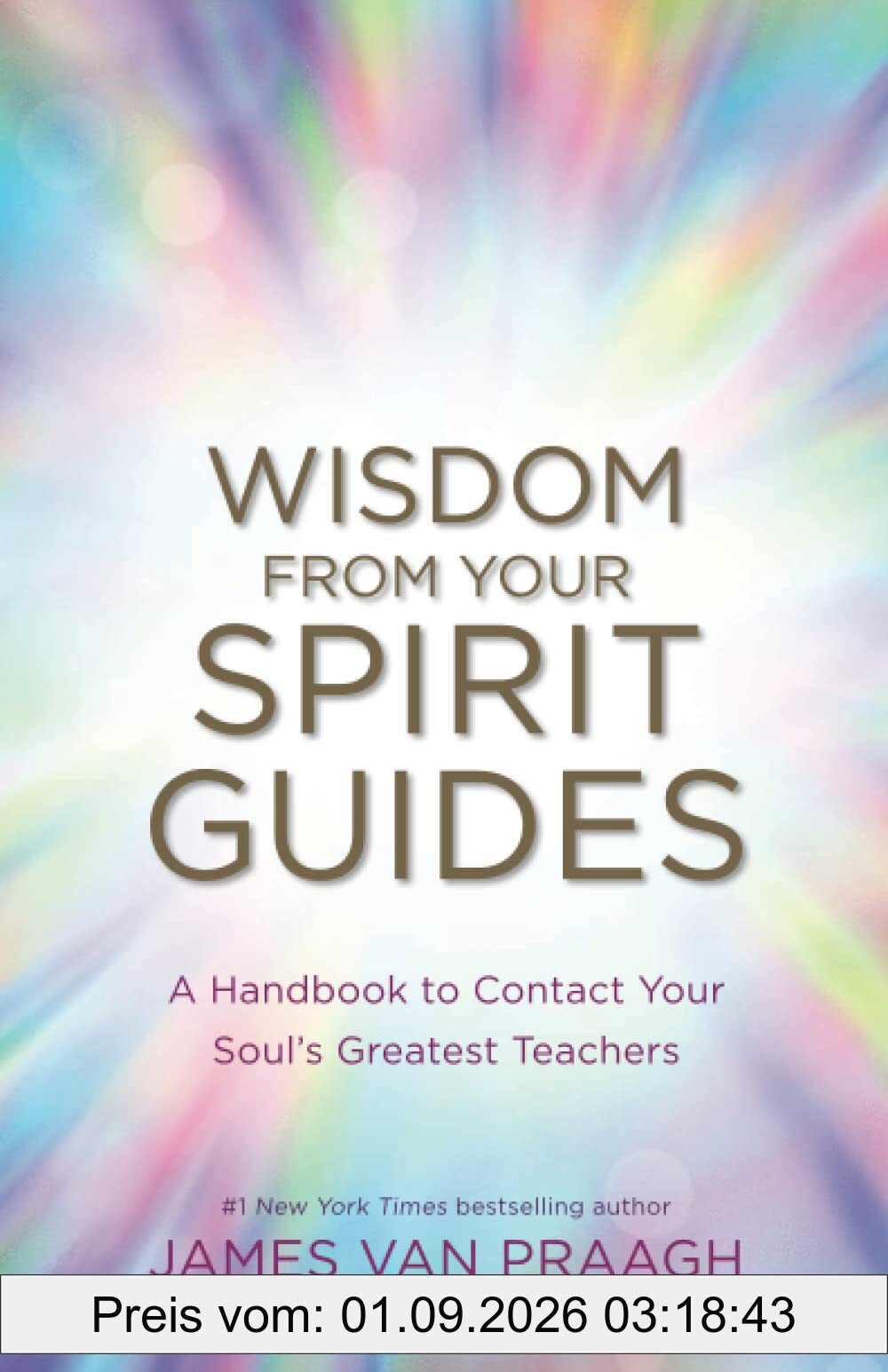 Wisdom from Your Spirit Guides: A Handbook to Contact Your Soul’s Greatest Teachers