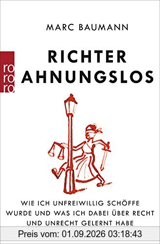 Richter Ahnungslos: Wie ich unfreiwillig Schöffe wurde und was ich dabei über Recht und Unrecht gelernt habe