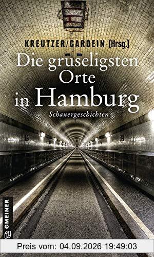 Die gruseligsten Orte in Hamburg: Schauergeschichten (Gruselige Orte) (Kriminalromane im GMEINER-Verlag)