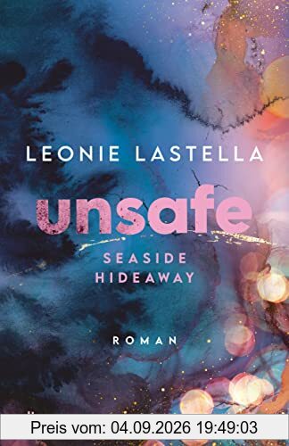 Seaside Hideaway – Unsafe: Große Gefühle und gefährliche Geheimnisse – Romantic Suspense meets New Adult (Die Seaside-Hideaway-Reihe, Band 1)