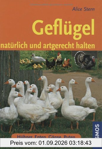 Geflügel: Natürlich und artgerecht halten: Hühner, Enten, Gänse, Puten