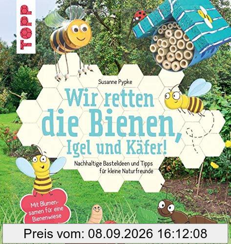 Wir retten die Bienen, Igel und Käfer!: Nachhaltige Bastelideen und Tipps für kleine Naturfreunde. Mit Blumensamen für eine Bienenwiese.