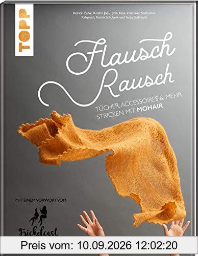 Flauschrausch: Tücher, Accessoires und mehr stricken mit Mohair. Mit einem Vorwort vom Frickelcast.