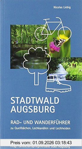 Stadtwald Augsburg: Rad- und Wanderführer zu Quellbächen, Lechkanälen und Lechheiden