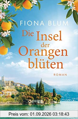 Die Insel der Orangenblüten - -: Roman
